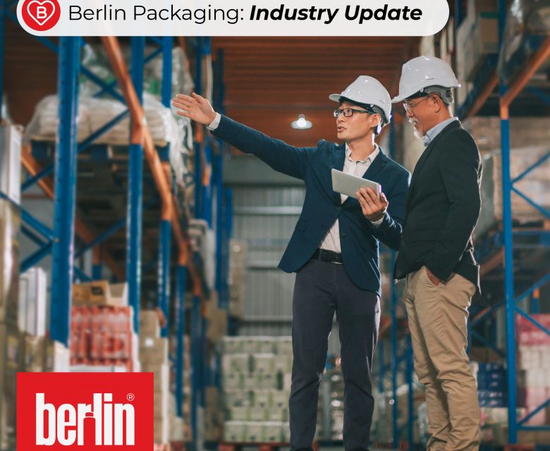 Berlin Packaging Industry Update: May & June 2022